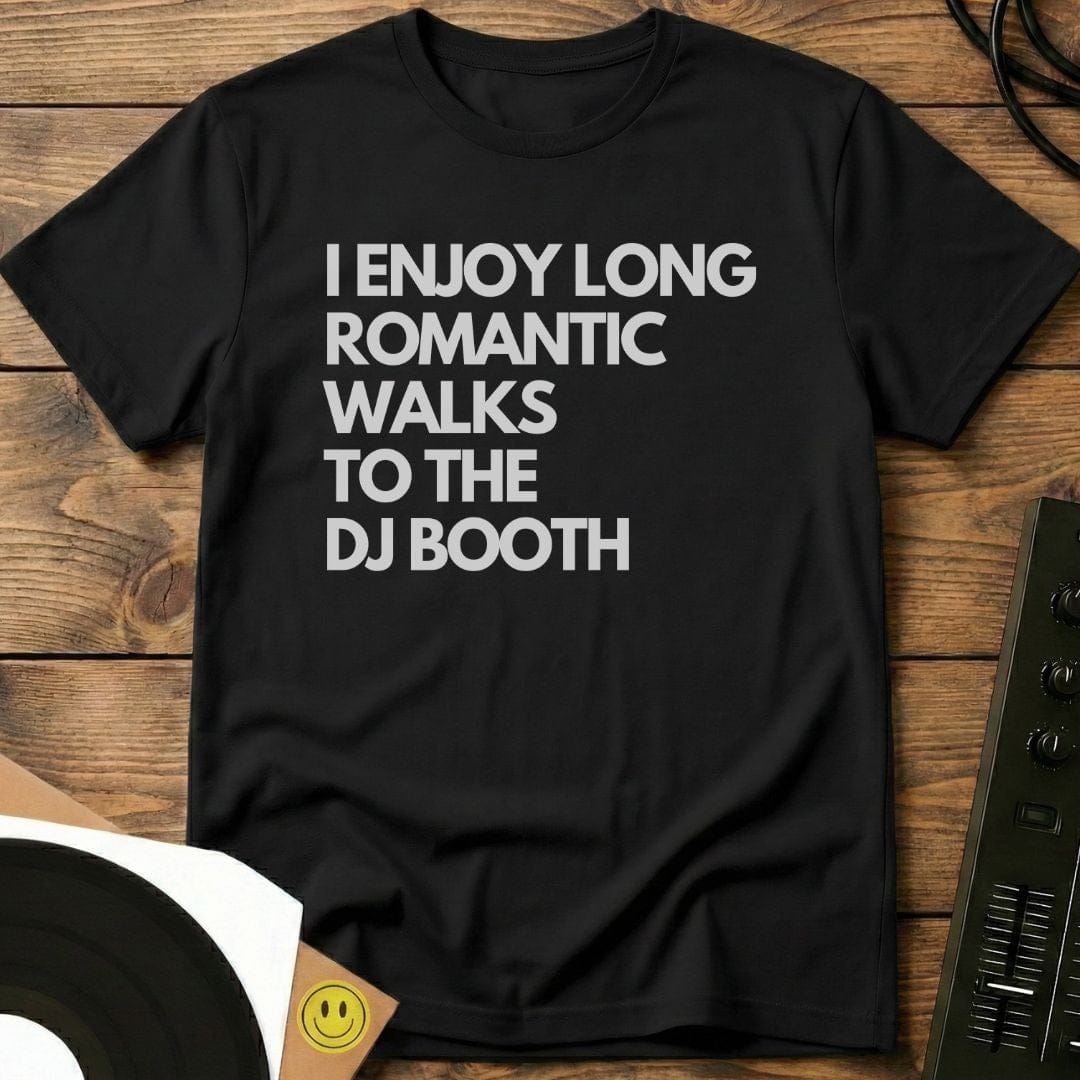 Romantic Walks To The  DJ Booth T-Shirt