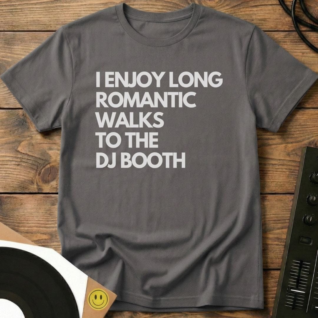 Romantic Walks To The  DJ Booth T-Shirt